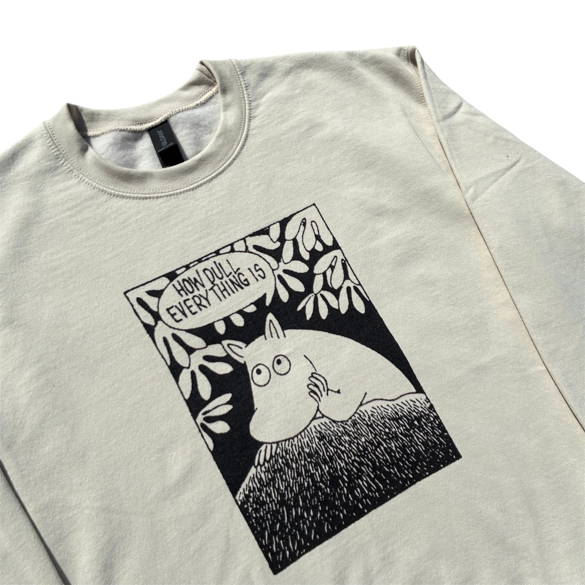 Image of HOW DULL EVERYTHING IS (SWEATSHIRT)