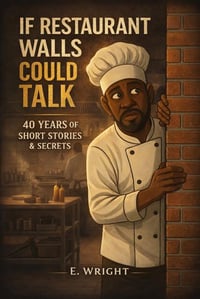 Image 1 of If Restaurant Walls Could Talk: 40 Years of Short Stories & Secrets By E.Wright