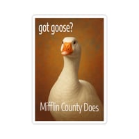 Image 1 of Kiss-Cut Sticker Got Goose Mifflin County Does Goose Day Juniata River Valley-a70c2771