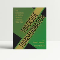 Trackside Transformation - The Evolution of British Mainline Stations 1923 - 1947