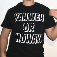 Image 3 of YAHWEH OR NOWAY black tee