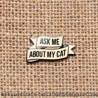 Ask Me About My Cat Enamel Pin