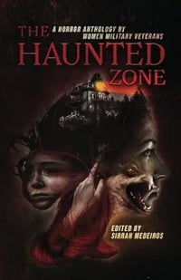 CLEARANCE ~ The Haunted Zone: A Horror Anthology by Women Military Veterans - Trade Paperback