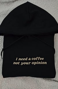Image 4 of I need a coffee not your opinion hoodie