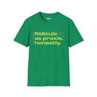 Image 1 of Ridicule As Praxis, Honestly Shirt