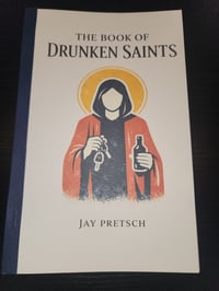 The Book of Drunken Saints by Jay Pretsch 