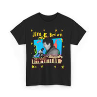 Image 4 of Jim E. Brown SHAME T-Shirt (Designed by Nate Garcia)