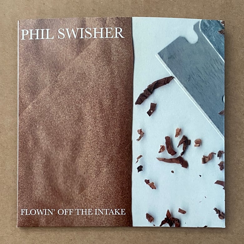 Image of PHIL SWISHER “Flowin’ Off The Intake” CD-R