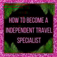 How To Become A Independent Travel Specialist