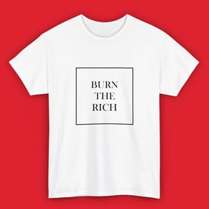 Image of 'Burn The Rich' Unisex T-shirt