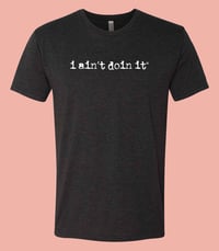 i ain't doin it - Triblend T-Shirt