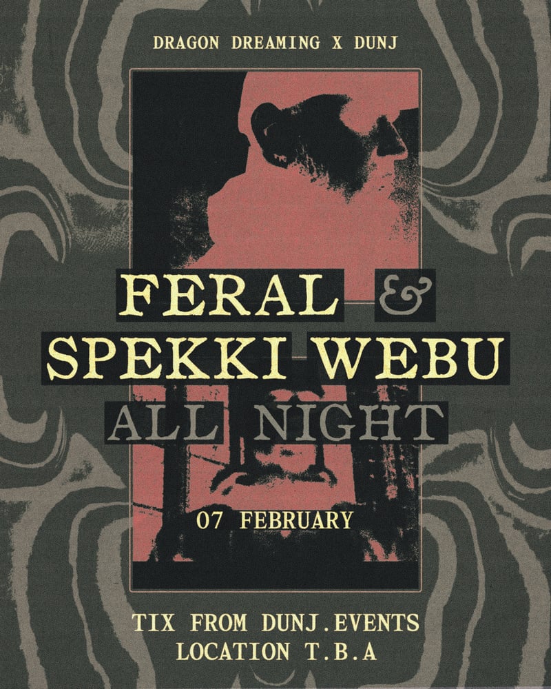 Image of FERAL & SPEKKI WEBU (ALL NIGHT) - DRAGON DREAMING x DUNJ