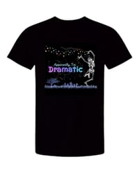 Image 1 of "Apparently, I'm Dramatic" Black Cotton Tee