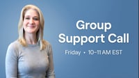 Group Support Call — Friday 10–11 AM (EST)