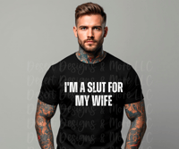 I'm a slut for my wife Shirt 