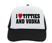 Image 1 of I Love Titties And Vodka Foam Trucker Hat, Snapback, Vintage Style Trucker Hat