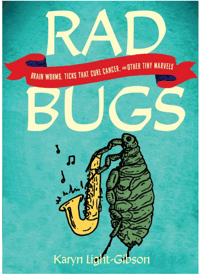Rad Bugs: Brain Worms, Ticks that Cure Cancer and Other Tiny Marvels
