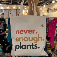 Never. Enough. Plants. Tote