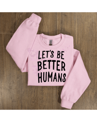 Image 1 of Lets Be Better Humans Crew