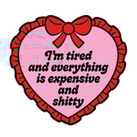Image 1 of I'm Tired Everything Is Expensive & Shitty Sticker