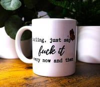 Handmade Darling, Just Say F#ck It Every Now and Then Mug, coffee, tea, drinking, cup