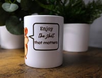 Image 1 of Handmade Funny Enjoy the Sh#t That Matters Mug, coffee, tea, drinking, hamster, gift, cup