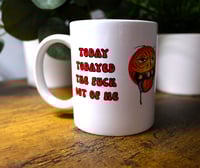 Image 1 of Handmade Today Todayed the F#ck Out of Me Mug, coffee, tea, drink, fun, cup, gift