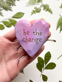 Image 1 of Be the Change - Small Wood Burned Heart