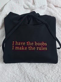 Image 1 of I have the boobs I make the rules hoodie