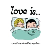Image 1 of Love is... Waking and Baking Together