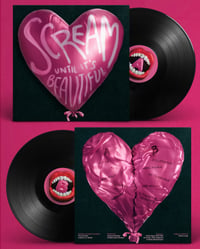'SCREAM UNTIL IT'S BEAUTIFUL' Vinyl - first press (hand numbered)