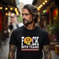Image 1 of Fuck Both Teams 49ers unisex Tshirt