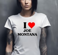 Image 2 of I love Joe Montana 49ers Tshirt unisex
