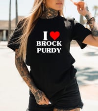 Image 2 of I love Brock Purdy 49ers Tshirt unisex