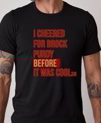 Image 1 of Brock Purdy San Francisco 49ers T shirt I cheered for Brock Purdy before it was cool