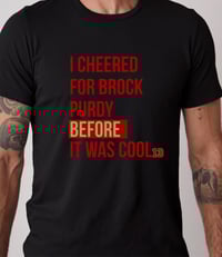Image 3 of Brock Purdy San Francisco 49ers T shirt I cheered for Brock Purdy before it was cool