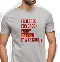 Image 6 of Brock Purdy San Francisco 49ers T shirt I cheered for Brock Purdy before it was cool