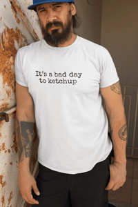 Image 5 of It's a bad day to ketchup, Funny Phrase T-Shirt for Food Lovers, Casual Apparel, Gift for Chefs, Kit
