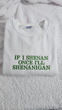 If I shenan once sweater