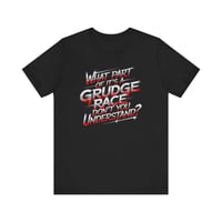 Image 1 of What Part Of It’s A Grudge Race Don’t You Understand? – Drag Racing Tee