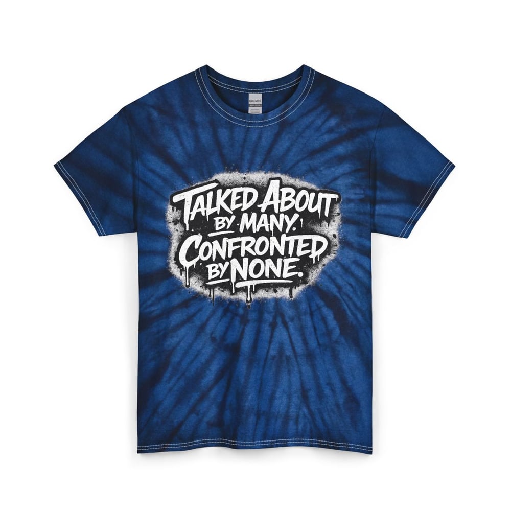 Image of Tie Dye Tee — "Talked About by Many, Confronted by None" Graphic (Unbothered Back)
