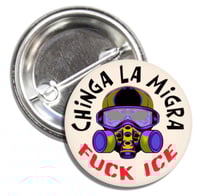Image 1 of Chinga La Migra, FUCK ICE, Pin Back Buttons. Set of 4