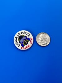 Image 2 of Chinga La Migra, FUCK ICE, Pin Back Buttons. Set of 4