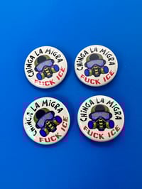 Image 3 of Chinga La Migra, FUCK ICE, Pin Back Buttons. Set of 4
