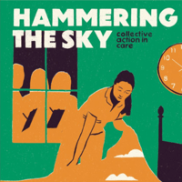 Issue 25: Hammering the Sky: Collective Action in Care