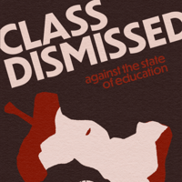 Issue 26: Class Dismissed: Against The State of Education