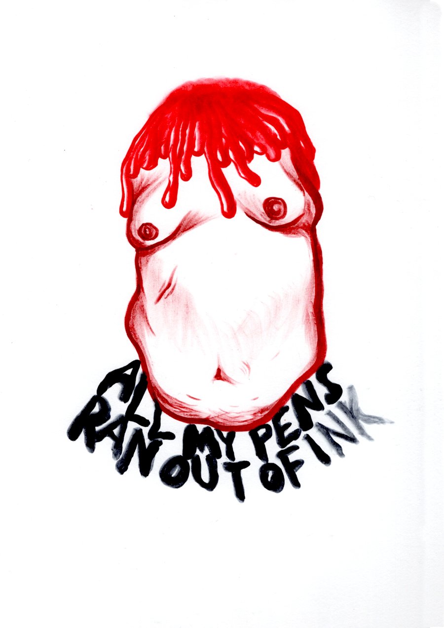 Image of ALL MY PENS RAN OUT OF INK