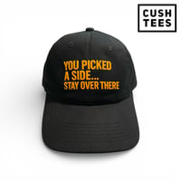 You picked a side... Stay over there (Dad Hat)
