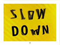 SLOW DOWN