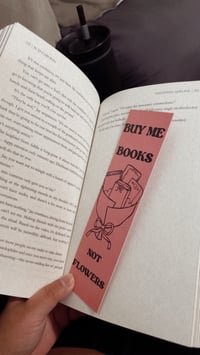 Buy me books not flowers- Bookmark 